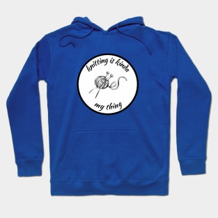 Knitting is kinda my thing Hoodie